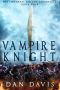 [The Immortal Knight Chronicles 01] • Dan Davis - Vampire Knight (The Immortal Knight Chronicles Book 4)